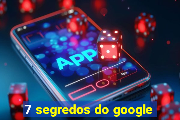 7 segredos do google